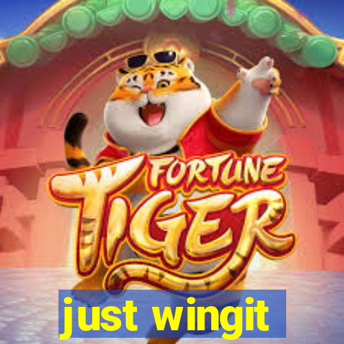 just wingit